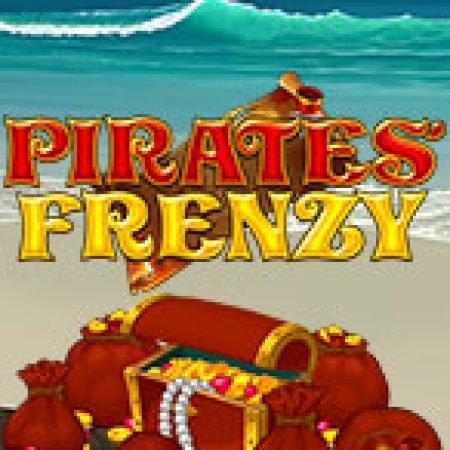 Khám Phá Pirates Frenzy Slot: Trải Nghiệm Game Slot Huyền Bí