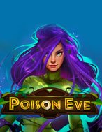 Khám Phá Cô Gái Độc Dược – Poison Eve Slot: Trải Nghiệm Game Slot Huyền Bí