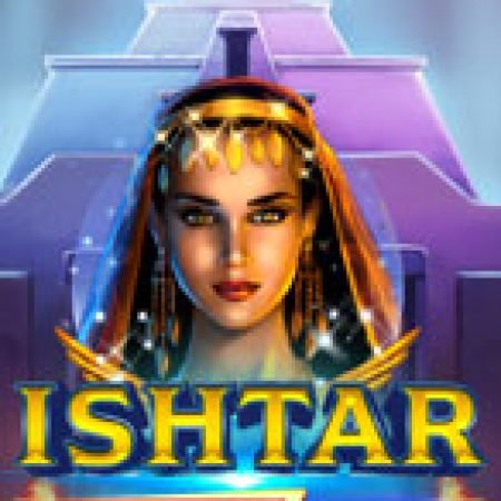 Cách Chinh Phục Power Zones: Ishtar Slot: Chiến Lược và Hướng Dẫn