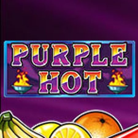 Đánh Giá Purple Hot Slot: Kỳ Quan Game Slot Mới Nhất