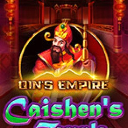 Qin’s Empire: Caishen’s Temple Slot: Hướng Dẫn Chi Tiết Để Thắng Lớn và Giành Jackpot!