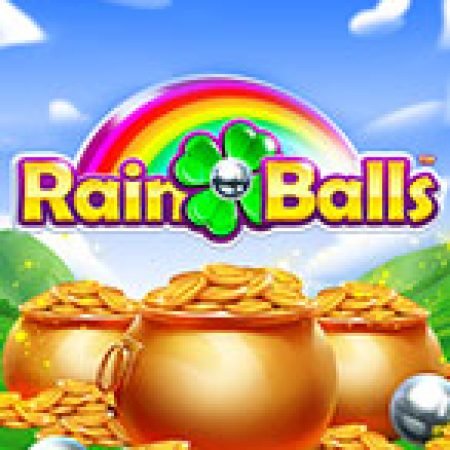 Rain Balls Slot: Hướng Dẫn Đầy Đủ Từ A đến Z Cho Người Mới