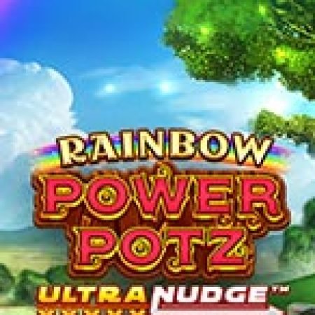 Rainbow Power Potz UltraNudge Slot: Hướng Dẫn Chi Tiết Để Thắng Lớn và Giành Jackpot!