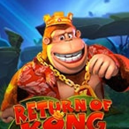 Return of Kong Megaways Slot: Hướng Dẫn Chi Tiết Để Thắng Lớn và Giành Jackpot!