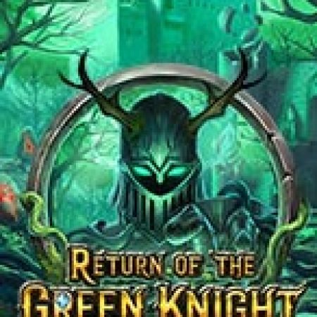 Khám Phá Hiệp Sĩ Địa Ngục – Return of the Green Knight Slot: Trải Nghiệm Game Slot Huyền Bí