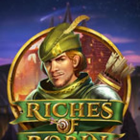 Khám Phá Rô Bin Hút – Riches of Robin Slot: Trải Nghiệm Game Slot Huyền Bí