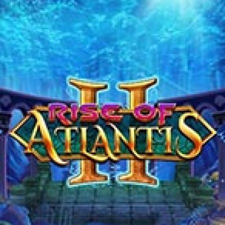 Rise of Atlantis 2 Slot: Hướng Dẫn Chi Tiết Để Thắng Lớn và Giành Jackpot!