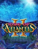 Rise of Atlantis 2 Slot: Hướng Dẫn Chi Tiết Để Thắng Lớn và Giành Jackpot!