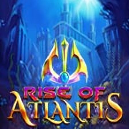 Cách Chinh Phục Rise of Atlantis Slot: Chiến Lược và Hướng Dẫn