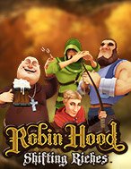 Cách Chinh Phục Cuộc Phiêu Lưu Của Robin Hood – Robin Hood: Shifting Riches Slot: Chiến Lược và Hướng Dẫn