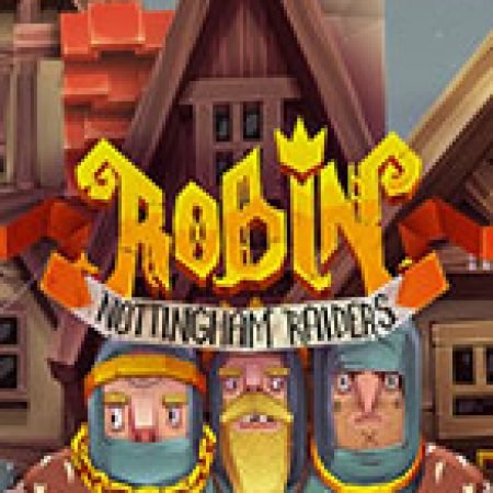 Chơi Robin Nottingham Raiders Slot Ngay Hôm Nay – Phiêu Lưu Đến Thế Giới Kỳ Diệu!