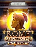 Anh Hùng Thành Rome – Rome Supermatch Slot: Hướng Dẫn Đầy Đủ Từ A đến Z Cho Người Mới