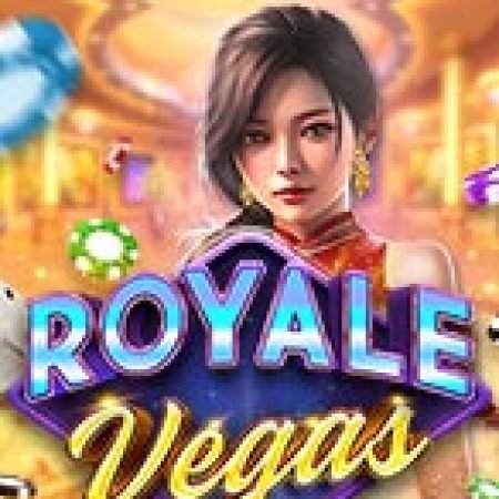 Chơi Royale Vegas Slot Ngay Hôm Nay – Phiêu Lưu Đến Thế Giới Kỳ Diệu!