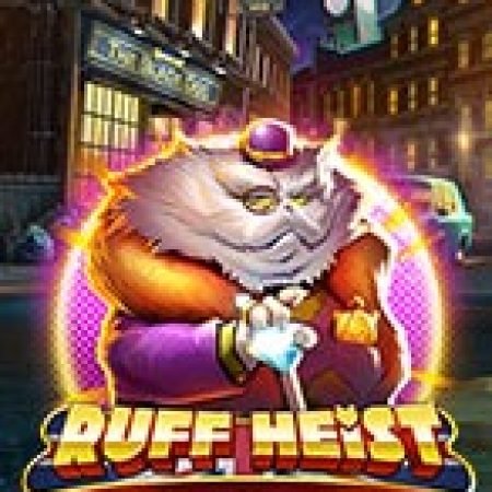 Vụ Cướp Thế Kỉ – Ruff Heist Slot: Hướng Dẫn Đầy Đủ Từ A đến Z Cho Người Mới