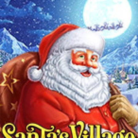 Khám Phá Santa’s Village Slot: Trải Nghiệm Game Slot Huyền Bí