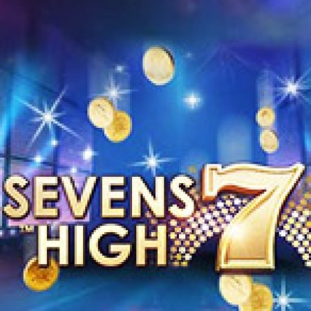 Cách Chinh Phục Sevens High Slot: Chiến Lược và Hướng Dẫn