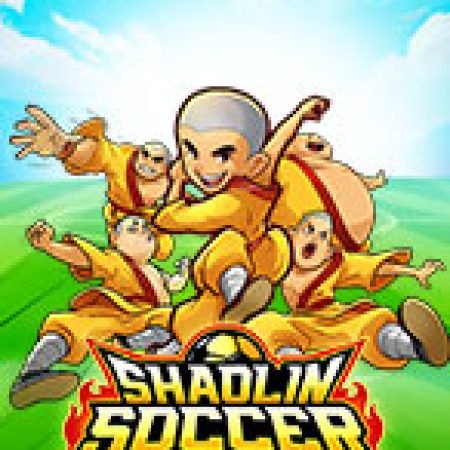 Khám Phá Đội Bóng Thiếu Lâm Tự – Shaolin Soccer Slot: Trải Nghiệm Game Slot Huyền Bí