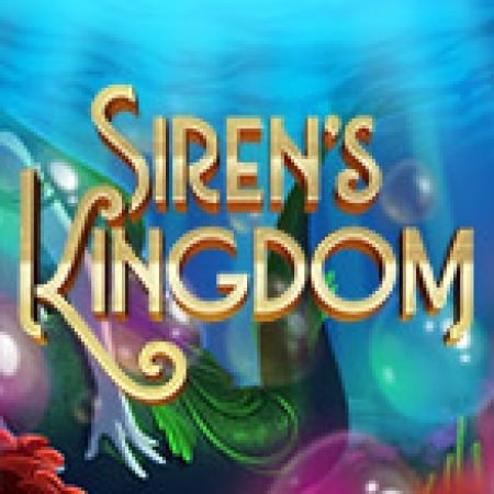 Siren’s Kingdom Slot: Hướng Dẫn Chi Tiết Để Thắng Lớn và Giành Jackpot!