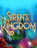 Siren’s Kingdom Slot: Hướng Dẫn Chi Tiết Để Thắng Lớn và Giành Jackpot!