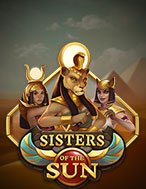 Đứa Con Thần Mặt Trời – Sisters of the Sun Slot: Hướng Dẫn Chi Tiết Để Thắng Lớn và Giành Jackpot!