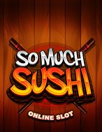 Vương Quốc Sushi – So Much Sushi Slot: Hướng Dẫn Đầy Đủ Từ A đến Z Cho Người Mới