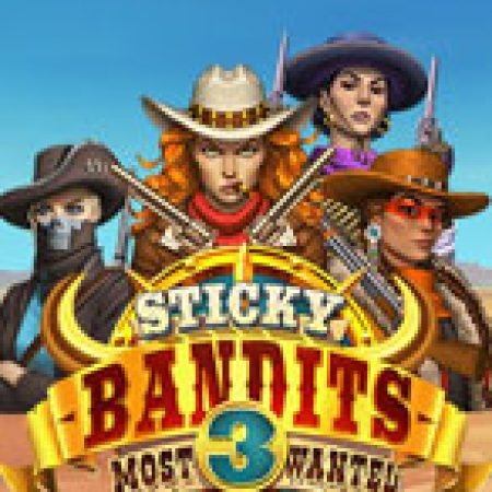 Đánh Giá Sticky Bandits 3 Most Wanted Slot: Kỳ Quan Game Slot Mới Nhất