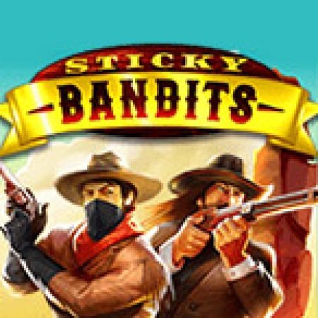 Khám Phá Sticky Bandits Slot: Trải Nghiệm Game Slot Huyền Bí