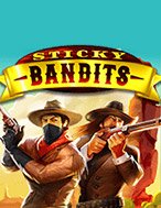 Khám Phá Sticky Bandits Slot: Trải Nghiệm Game Slot Huyền Bí