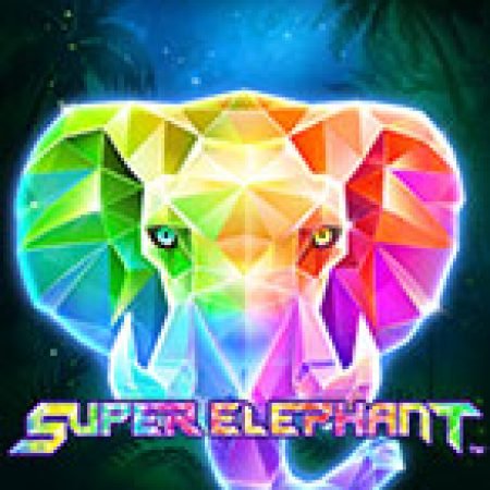 Chơi Super Elephant Slot Ngay Hôm Nay – Phiêu Lưu Đến Thế Giới Kỳ Diệu!