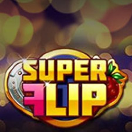 Chơi Siêu Đá Xoáy – Super Flip Slot Ngay Hôm Nay – Phiêu Lưu Đến Thế Giới Kỳ Diệu!