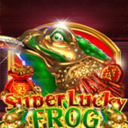 Cách Chinh Phục Super Lucky Frog Slot: Chiến Lược và Hướng Dẫn