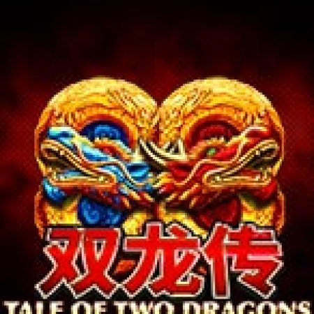 Tale of Two Dragons Jackpot Edition Slot: Hướng Dẫn Chi Tiết Để Thắng Lớn và Giành Jackpot!