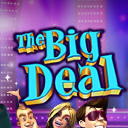 Chơi The Big Deal Slot Ngay Hôm Nay – Phiêu Lưu Đến Thế Giới Kỳ Diệu!