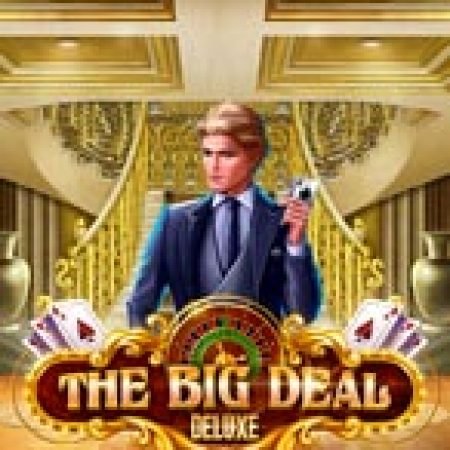 Đánh Giá The Big Deal Deluxe Slot: Kỳ Quan Game Slot Mới Nhất