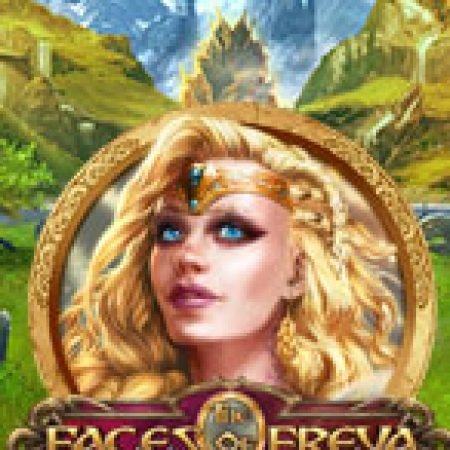 Cách Chinh Phục Khuôn mặt của Freya – The Faces of Freya Slot: Chiến Lược và Hướng Dẫn