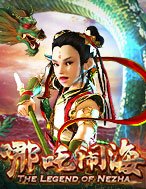 Khám Phá The Legend of Nezha Slot: Trải Nghiệm Game Slot Huyền Bí