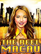 Đánh Giá The Reel Macau Slot: Kỳ Quan Game Slot Mới Nhất