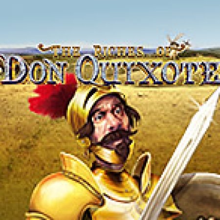 Chơi The Riches of Don Quixote Slot Ngay Hôm Nay – Phiêu Lưu Đến Thế Giới Kỳ Diệu!