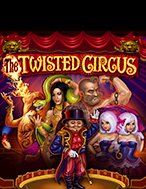 Gánh Xiếc Quái Dị – The Twisted Circus Slot: Hướng Dẫn Đầy Đủ Từ A đến Z Cho Người Mới