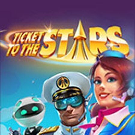 Chơi Ticket to the Stars Slot Ngay Hôm Nay – Phiêu Lưu Đến Thế Giới Kỳ Diệu!