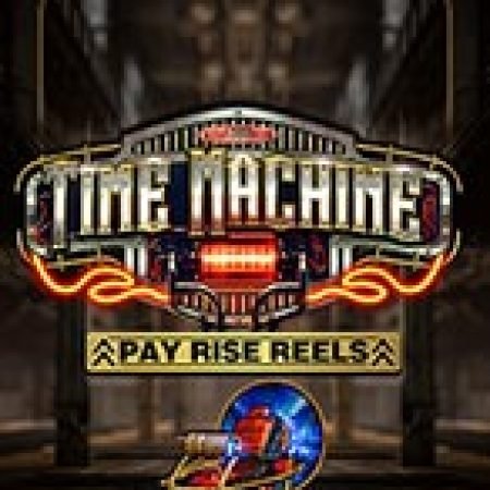 Chơi Time Machine Slot Ngay Hôm Nay – Phiêu Lưu Đến Thế Giới Kỳ Diệu!