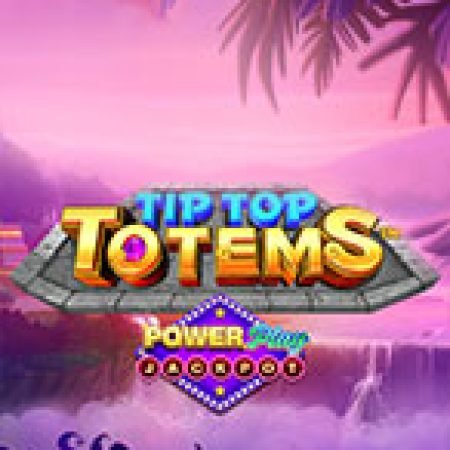 Tip Top Totems Powerplay Jackpot Slot: Hướng Dẫn Đầy Đủ Từ A đến Z Cho Người Mới