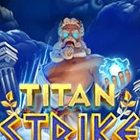 Đánh Giá Titan Strike Slot: Kỳ Quan Game Slot Mới Nhất