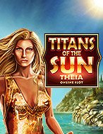 Khám Phá Thần Mặt Trời: Theia – Titans of the Sun: Theia Slot: Trải Nghiệm Game Slot Huyền Bí