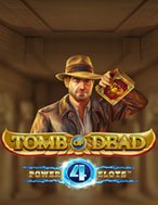 Chơi Tomb of Dead Power 4 Slots Ngay Hôm Nay – Phiêu Lưu Đến Thế Giới Kỳ Diệu!