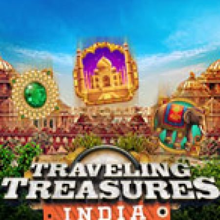 Traveling Treasures India Slot: Hướng Dẫn Đầy Đủ Từ A đến Z Cho Người Mới