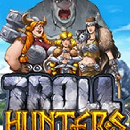 Săn Quái Vật – Troll Hunters Slot: Hướng Dẫn Đầy Đủ Từ A đến Z Cho Người Mới