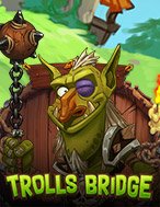 Chơi Trolls Bridge Slot Ngay Hôm Nay – Phiêu Lưu Đến Thế Giới Kỳ Diệu!