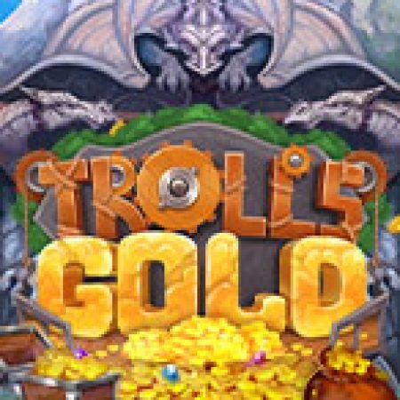 Đánh Giá Troll’s Gold Slot: Kỳ Quan Game Slot Mới Nhất