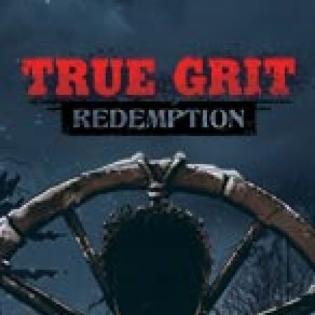 Chơi Cứu Rồi Linh Hồn – True Grit Redemption Slot Ngay Hôm Nay – Phiêu Lưu Đến Thế Giới Kỳ Diệu!